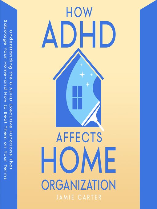 Cover image for How ADHD Affects Home Organization